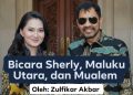 Bicara Sherly, Maluku Utara, dan Mualem