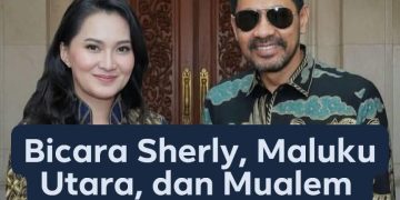 Bicara Sherly, Maluku Utara, dan Mualem