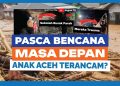 Begini Kondisi Anak-Anak Aceh di Tengah Bencana: Cerita dari Lapangan