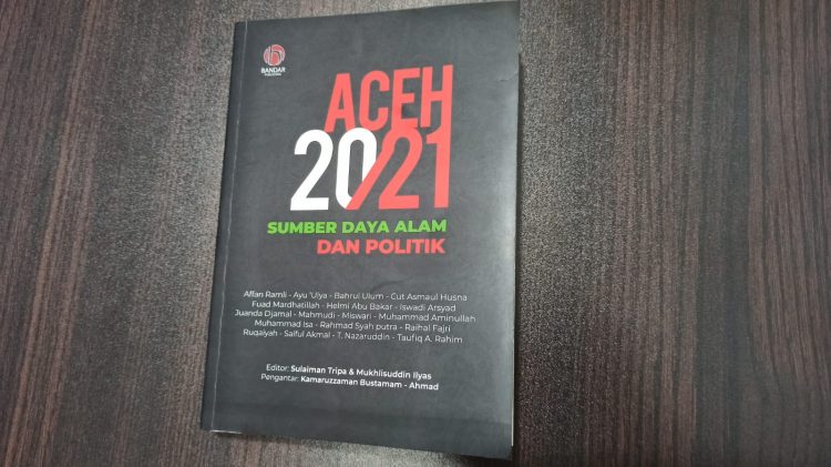 Aceh 2021 Sumber Daya Alam dan Politik