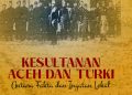 Merawat Sejarah Aceh-Turki: Antara Arsip, Ingatan, dan Pengalaman Personal